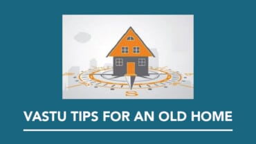 Vastu Shastra Tips For an Old Home