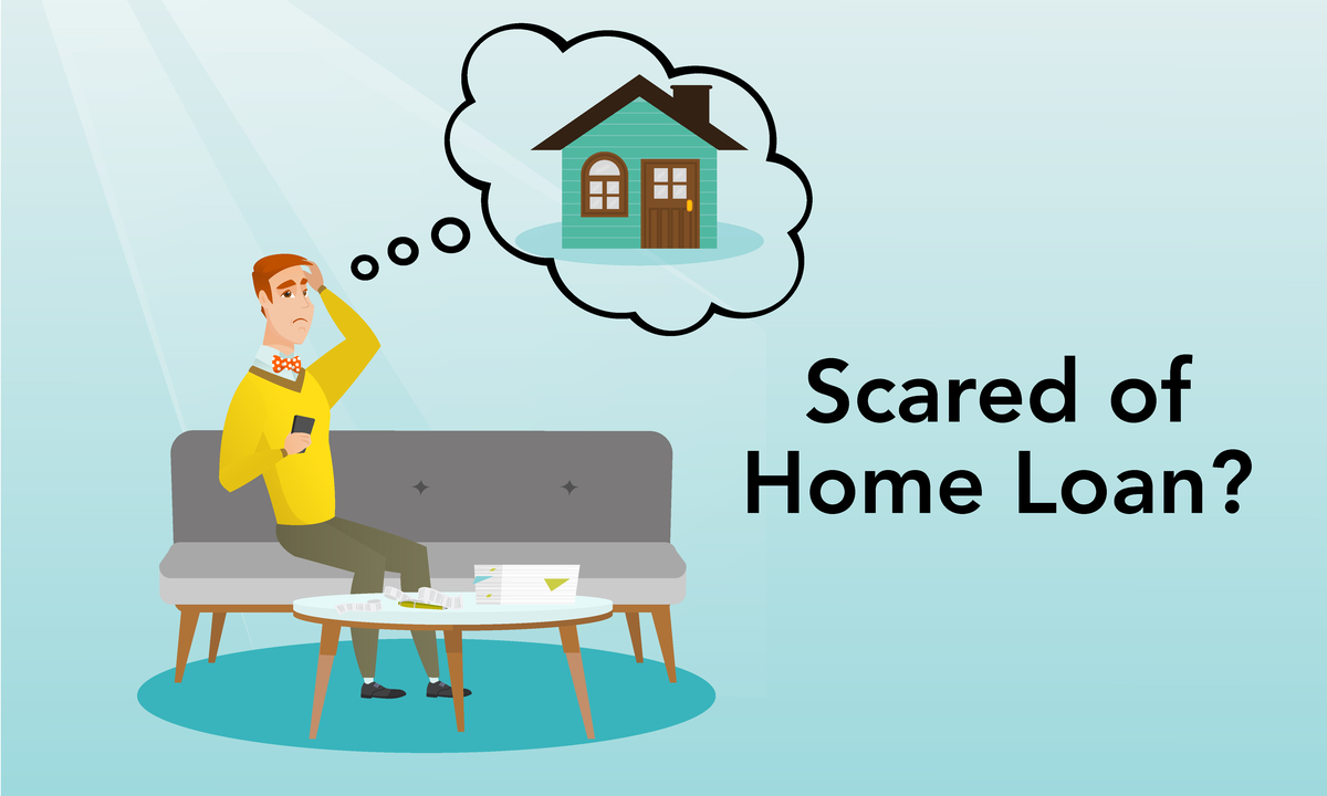Scared Of Home Loan? Here’s Why You Shouldn’t Be