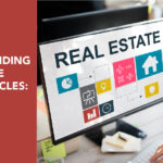 Understanding Real Estate Market Cycles: Timing Your Investments