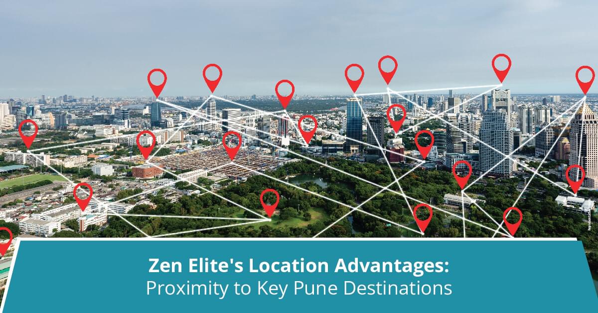 Zen Elite’s Location Advantages: Proximity to Key Pune Destinations